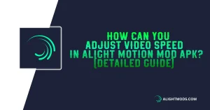 How Can You Adjust Video Speed in Alight Motion MOD APK (Detailed Guide)