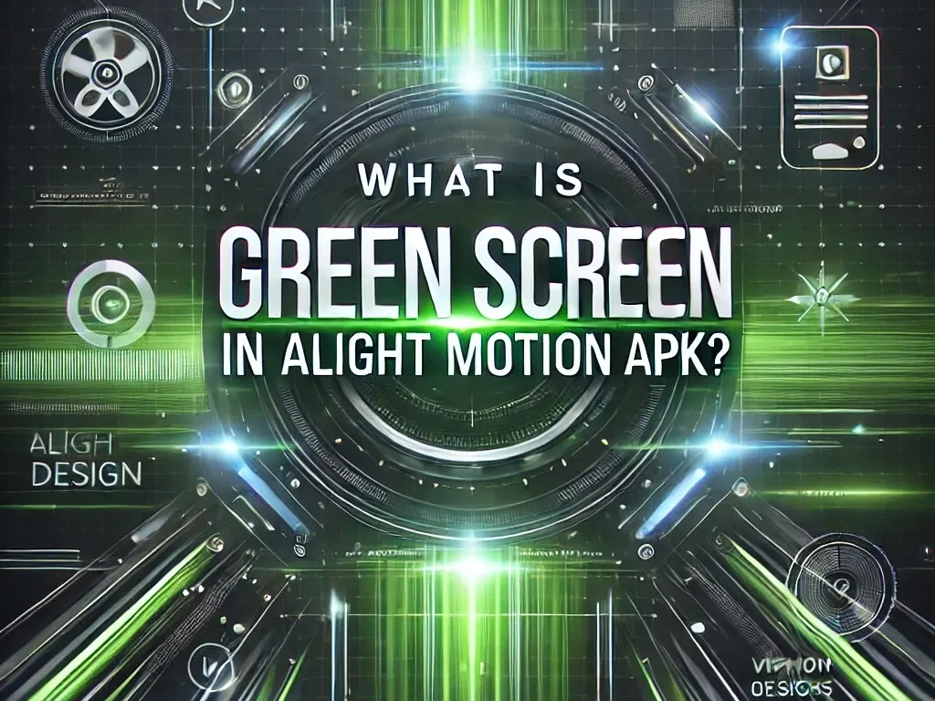 What is Green Screen in Alight Motion APK